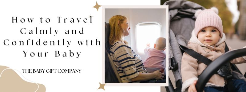 How to Travel Calmly and Confidently with Your Baby