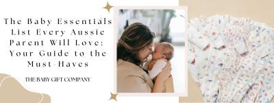 The Baby Essentials List Every Aussie Parent Will Love: Your Guide to the Must-Haves